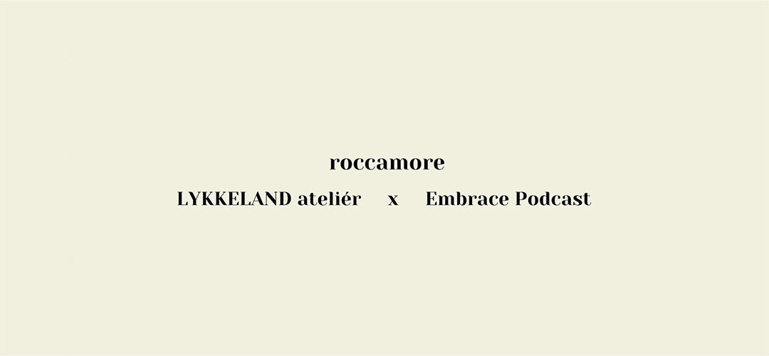 Roccamore x Lykkelandatelier x Embrace Event
